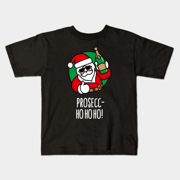 Prosecc- ho ho ho prosecco funny Santa Claus wine funny Christmas Ugly Christmas Kids T-Shirt by LaundryFactory